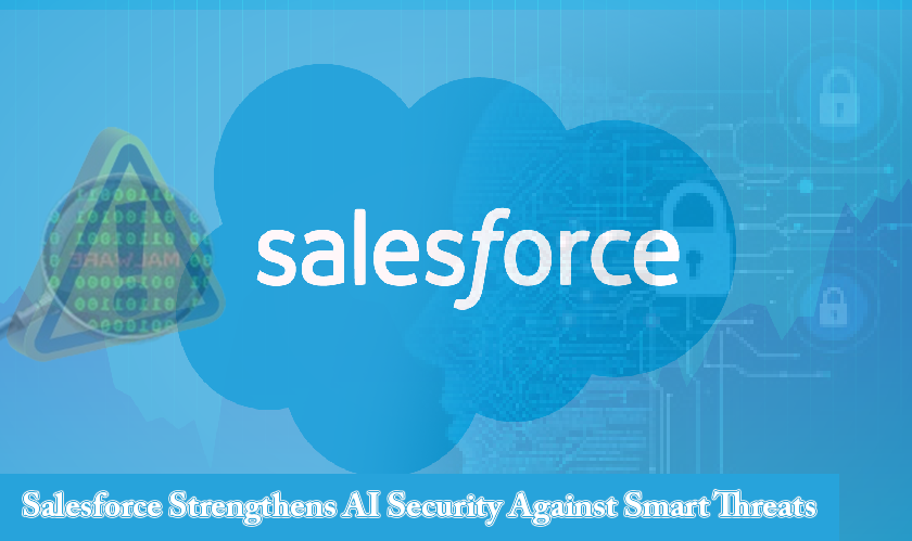 Salesforce Strengthens AI Security against Smart Threats